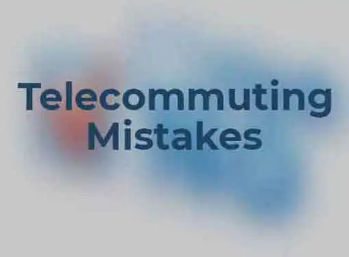 Telecommuting Mistakes to Avoid