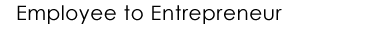Transitioning from Employee to Entrepreneur