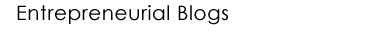 Entrepreneurial Blogs - Good Blogs for Entrepreneurs