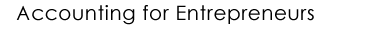 Accounting for Entrepreneurs - Entrepreneurial Accounting
