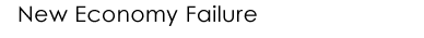 New Economy Failure / Why the New Economy Failed