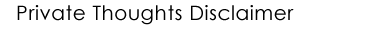 Private Thoughts Disclaimer