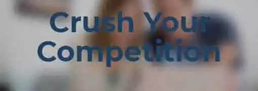 Crush Your Competition