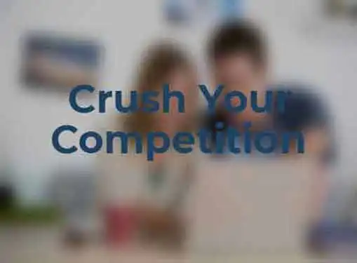 Crush Your Competition