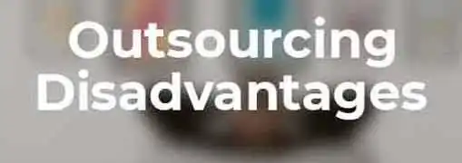 Disadvantages of Outsourcing