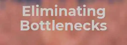 Eliminating Bottlenecks