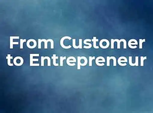 From Customer to Entrepreneur