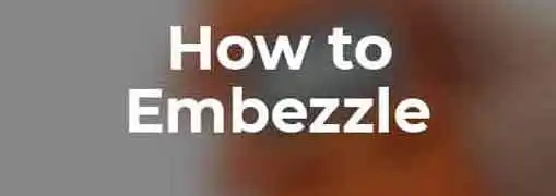 How to Embezzle Money