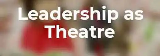 Leadership as Theatre