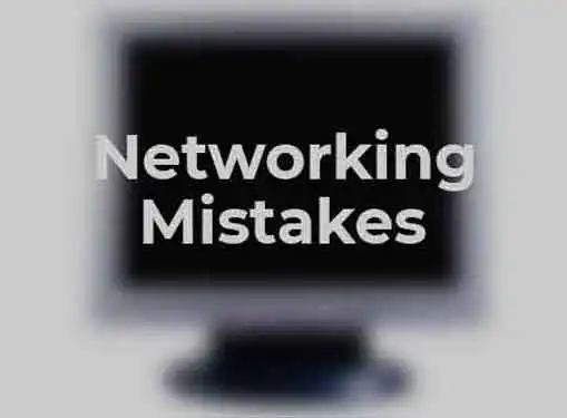 Networking Mistakes to Avoid