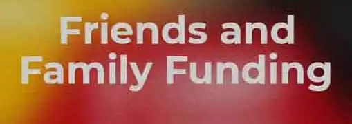 Obtaining Funding Friends and Family