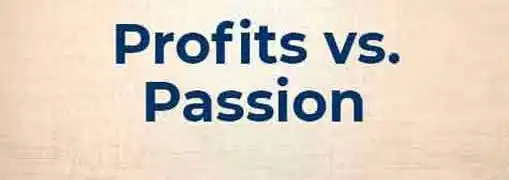 Profits Vs Passion