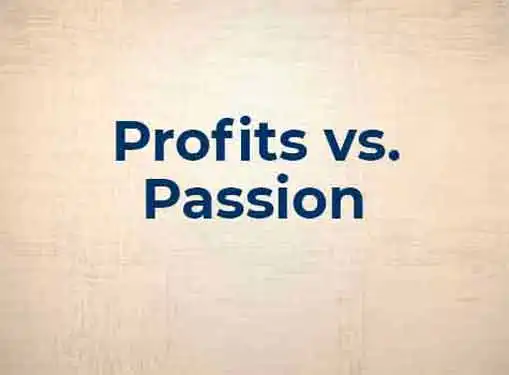 Profits Vs Passion