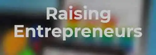 Raising Entrepreneurs