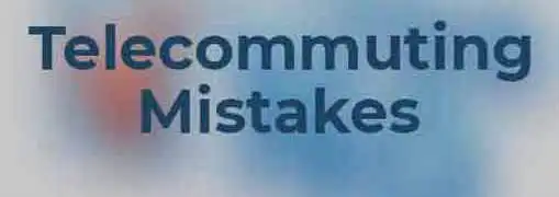 Telecommuting Mistakes to Avoid