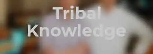 Tribal Knowledge