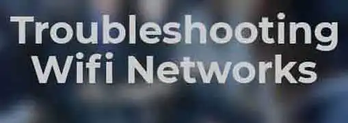 Troubleshooting Wireless Networks