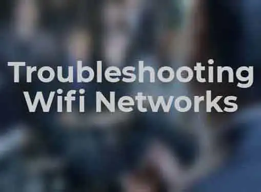 Troubleshooting Wireless Networks