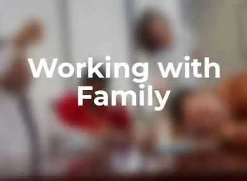 Working with Family Members